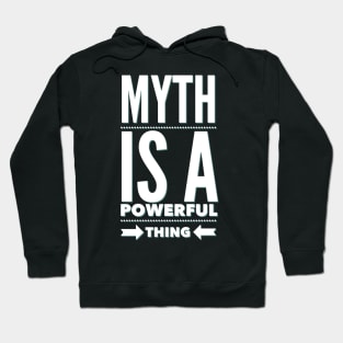 Myth is a powerful thing Hoodie